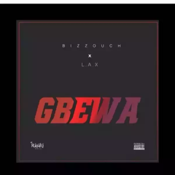 Bizzouch - Gbewa ft. L.A.X